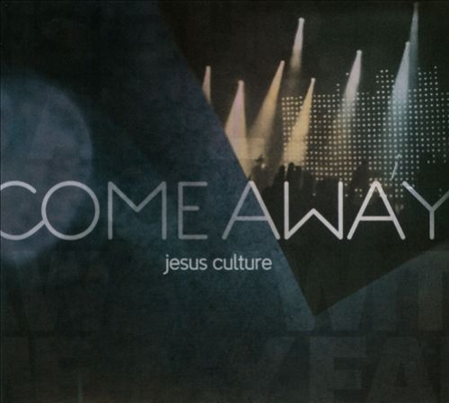 Come Away Jesus Culture
