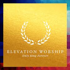 Only King Forever Elevation Worship