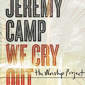 We Cry Out Jeremy Camp