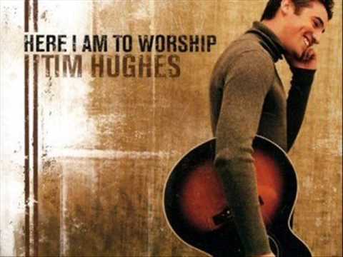 Here I Am to Worship-Tim Hughes