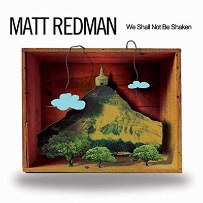 matt_redman_we_shall_not_be_shaken