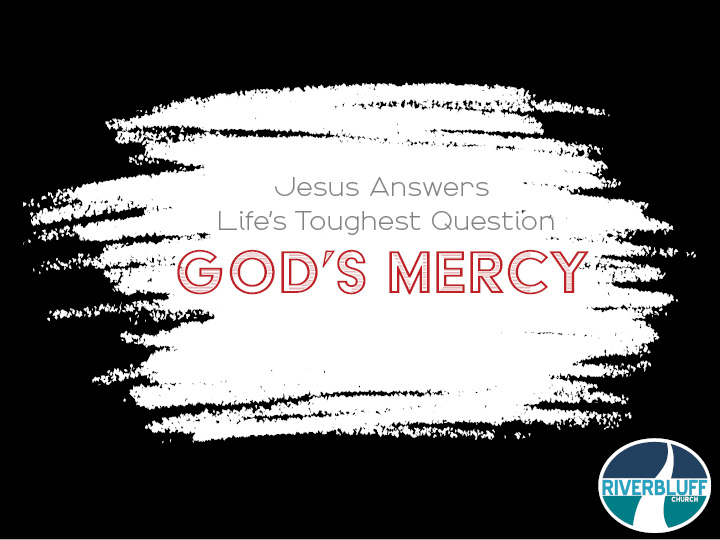 Jesus Answers Life’s Toughest Questions – Pt. 2: God’s Mercy